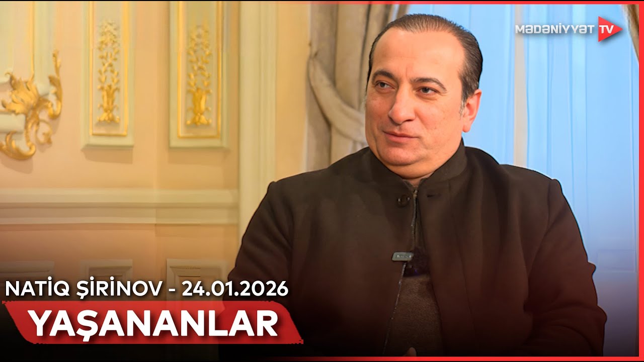 Yaşananlar - Natiq Şirinov | 24.01.2026