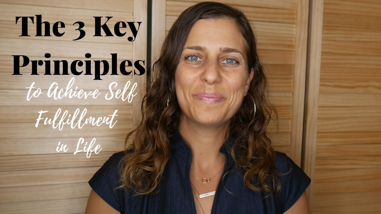 The 3 Key Principles to Achieve Self Fulfillment in Life