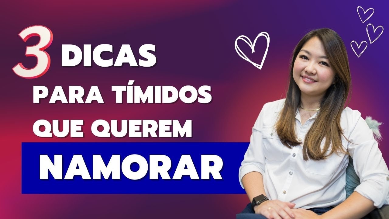 3 DICAS PARA TIMIDOS QUE QUEREM NAMORAR