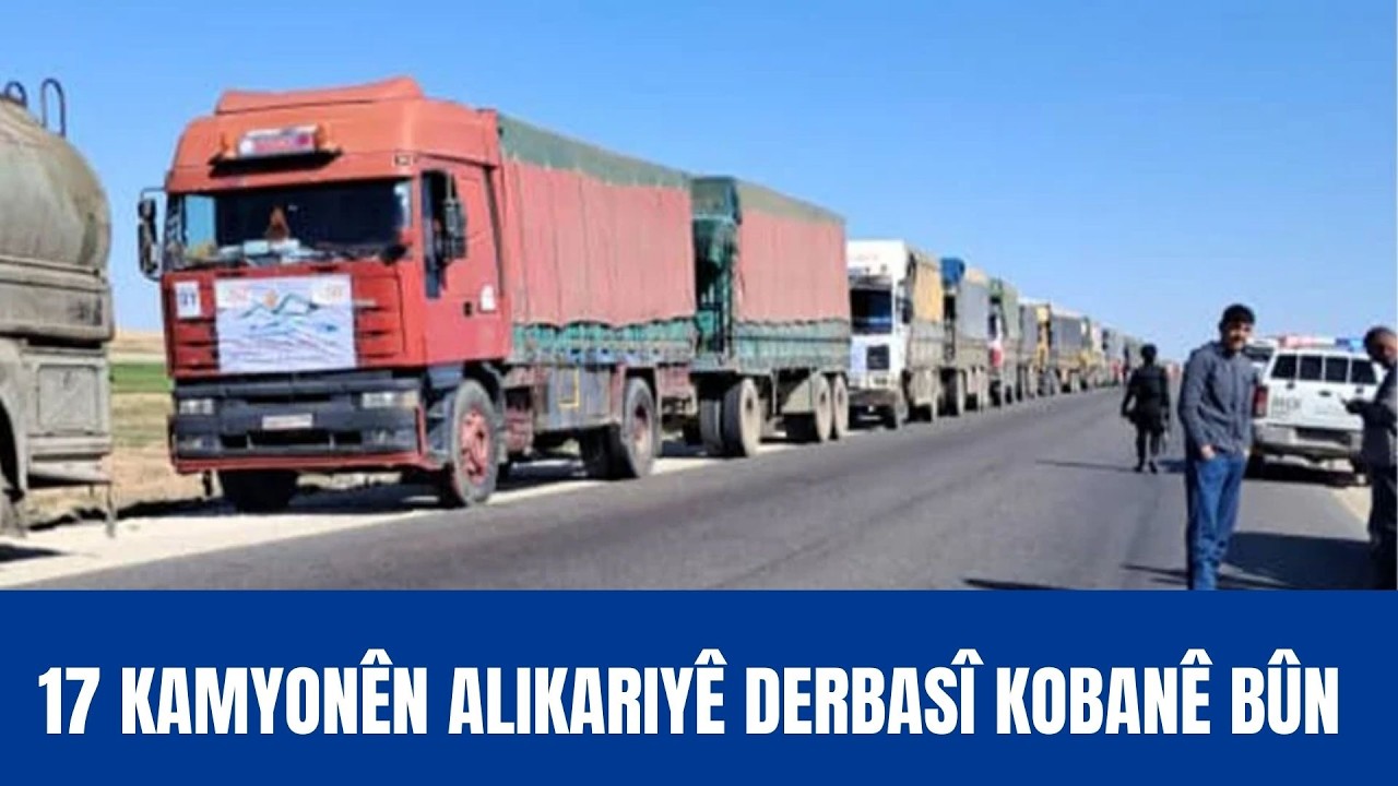 17 kamyonên alikariyê ji  aliyê kanala 8 a Başûrê Kurdistanê ve hatiye rêkirin derbasî kobanê bû.