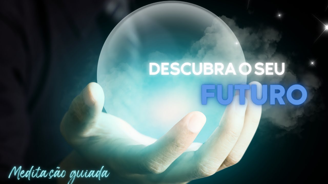 Descubra o seu futuro - Medita&ccedil;&atilde;o Guiada