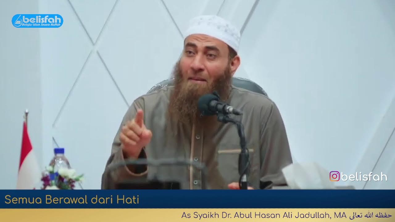 Semua Berawal dari Hati | As Syaikh Dr. Abul Hasan Ali Jadullah, MA  حفظه ﷲ تعالى