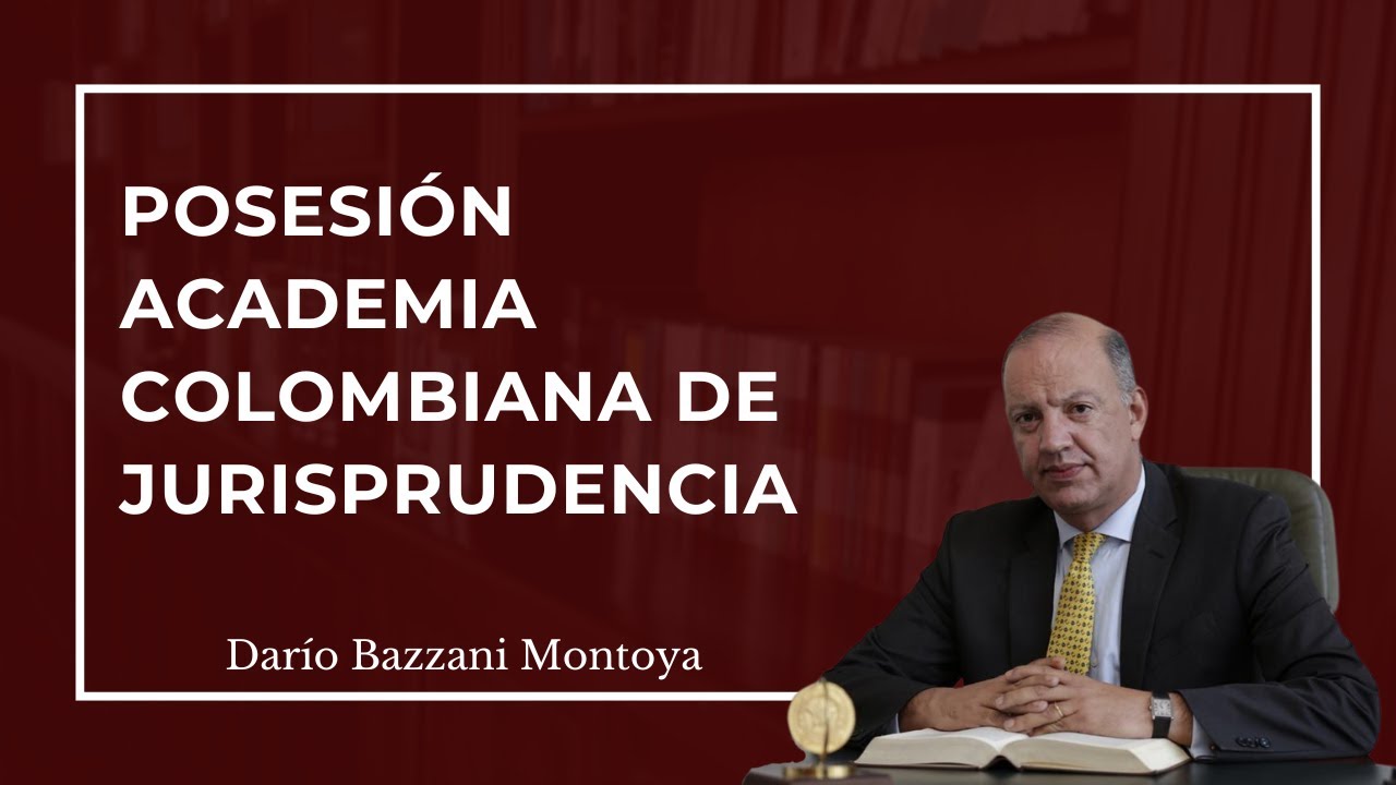 Posesión del abogado Darío Bazzani Montoya ante la Academia Colombiana de Jurisprudencia