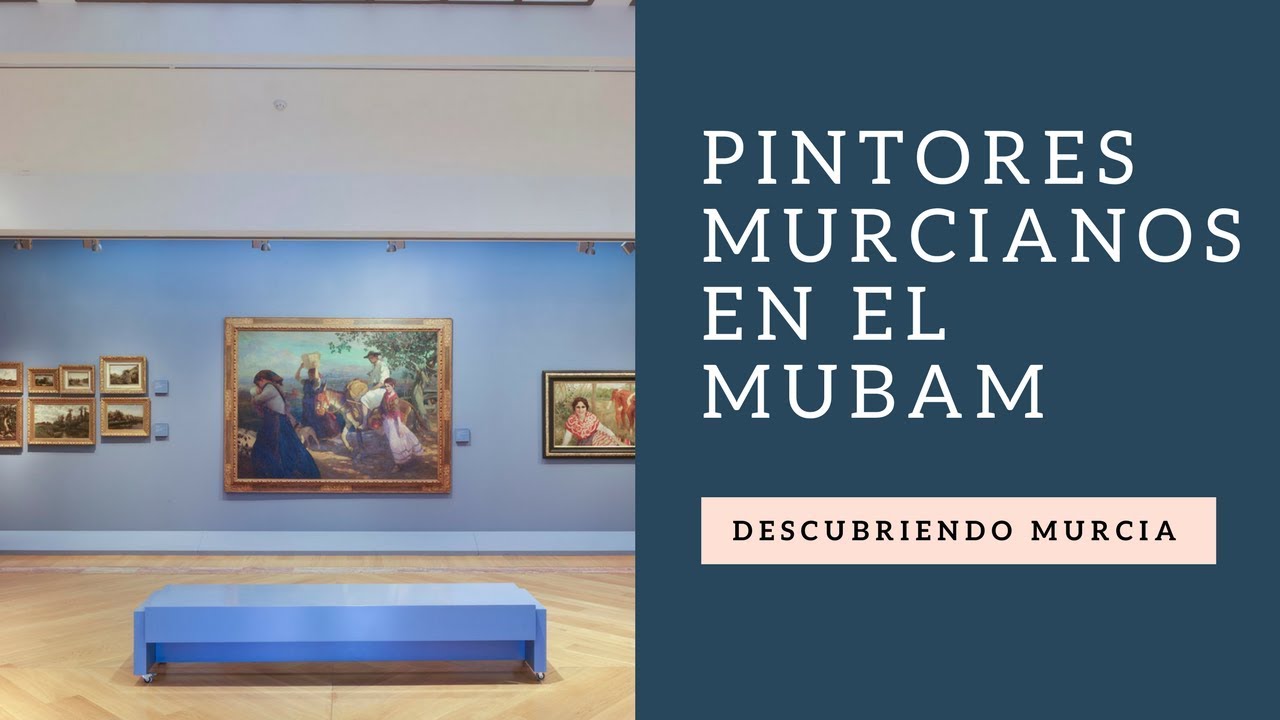 Descubriendo Murcia - Pintores murcianos en el MUBAM