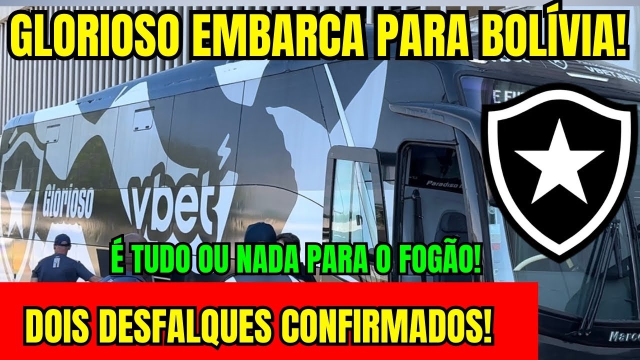 PLANTÃO URGENTE! COM DOIS DESFALQUES CONFIRMADOS! BOTAFOGO EMBARCA PARA BOLÍVIA! TUDO OU NADA! 