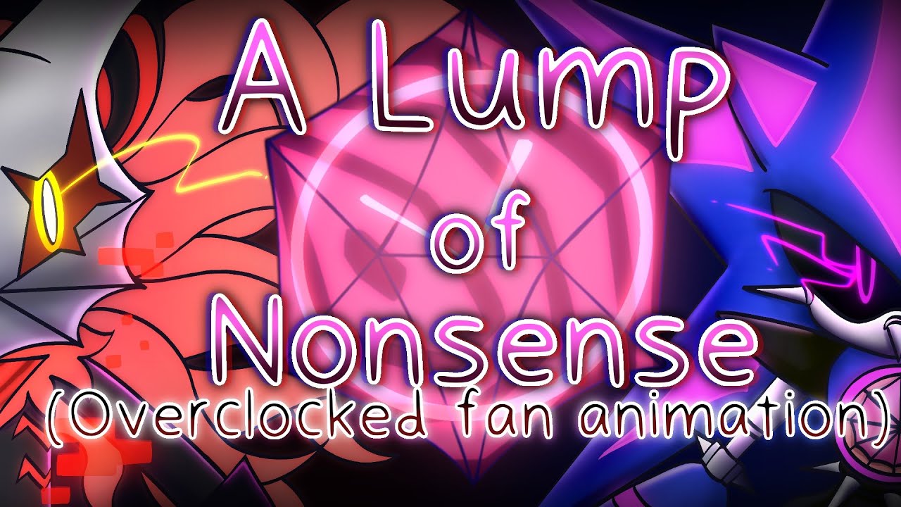 A Lump of Nonsense || (Sonic Forces OVERCLOCKED fan animation)