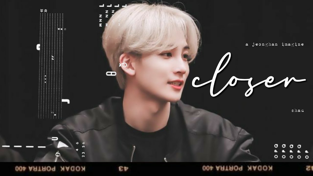 a jeonghan imagine : closer