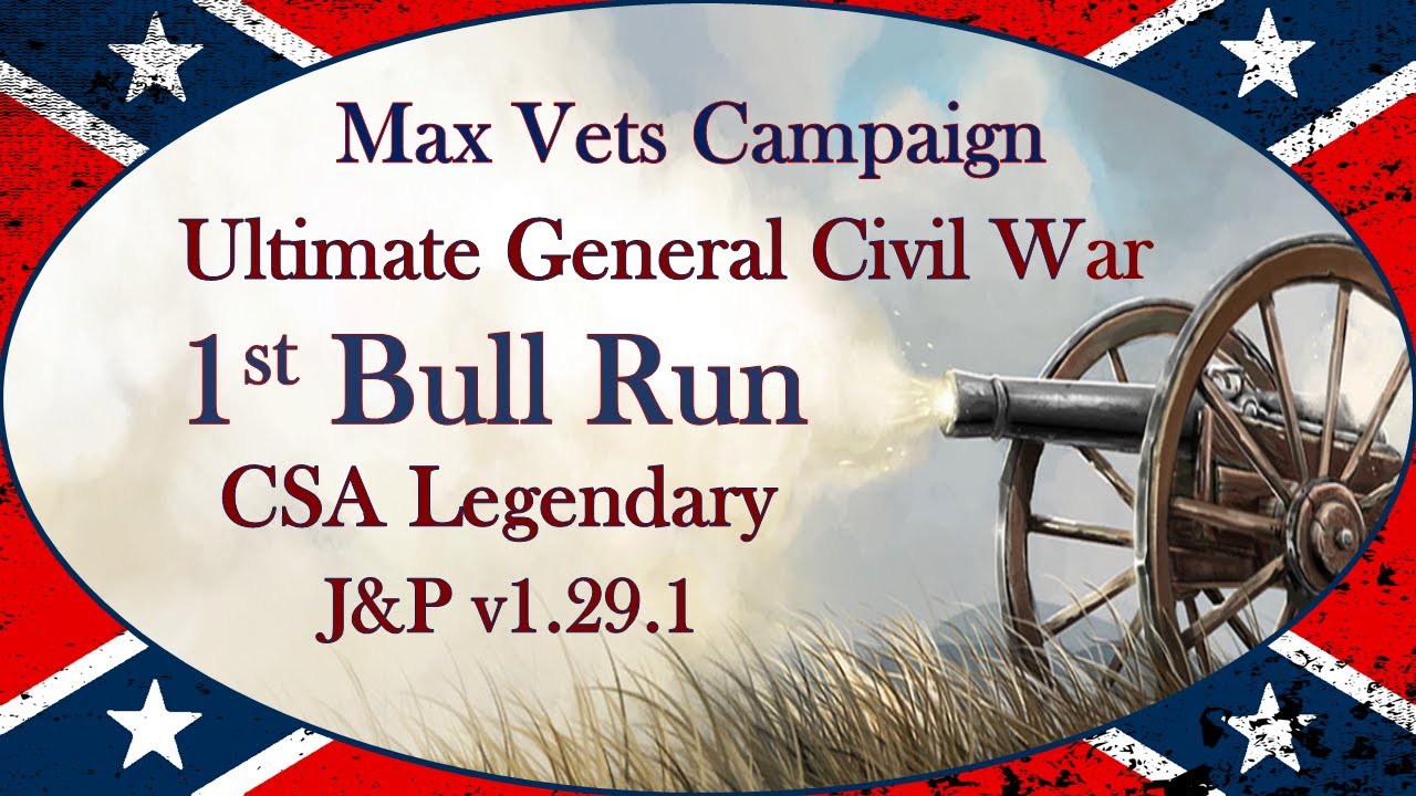 Ultimate General: Civil War │ J&P Mod v1.29.1 │ LG CSA │ Bull Run