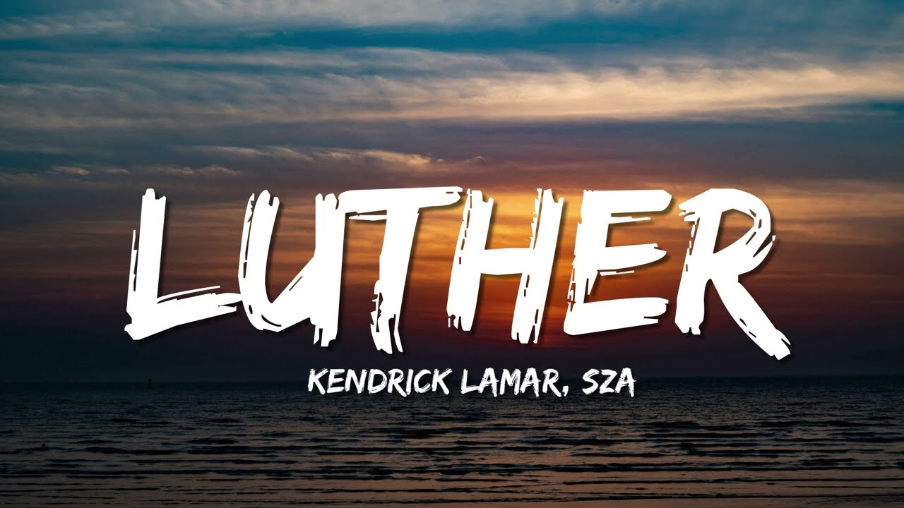 Kendrick Lamar, SZA - luther (Lyrics)