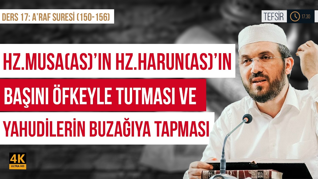 Hz.Musa(as)'ın Hz.Harun(as)'ın Başını Öfkeyle Tutması Ve Yahudilerin Buzağıya Tapması|A'raf(150-156)
