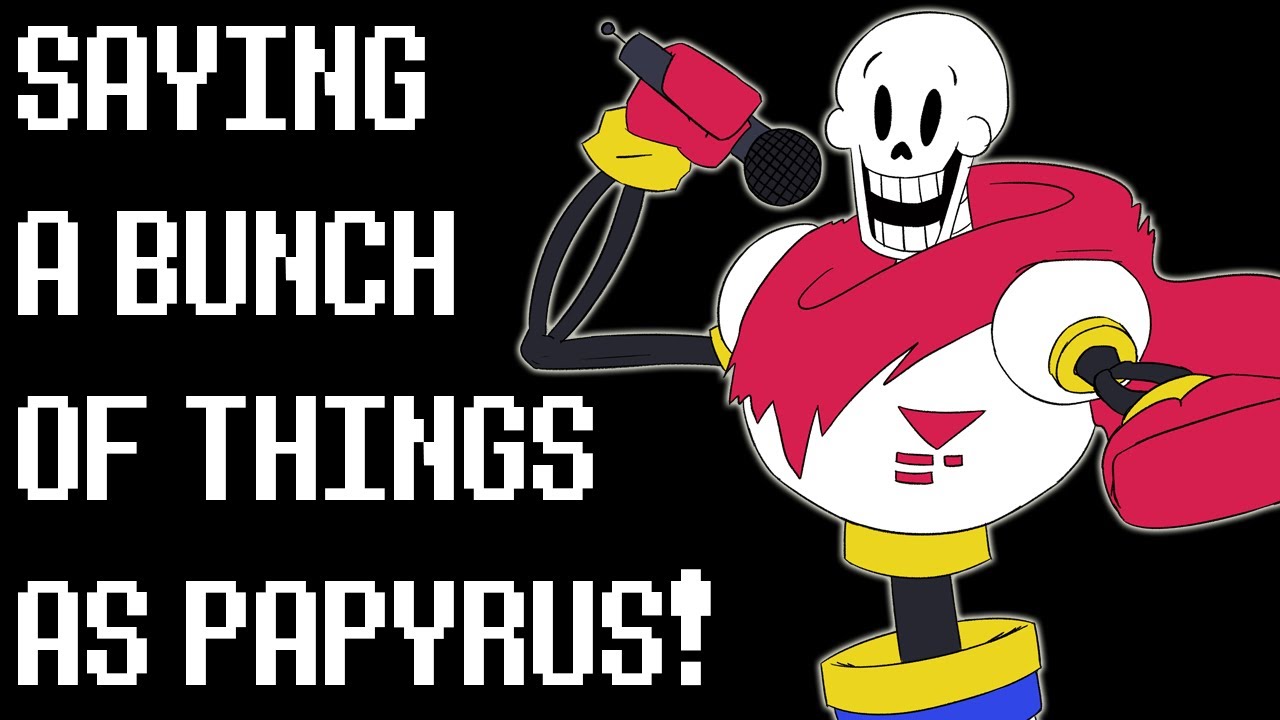 Saying a Bunch of things as Papyrus