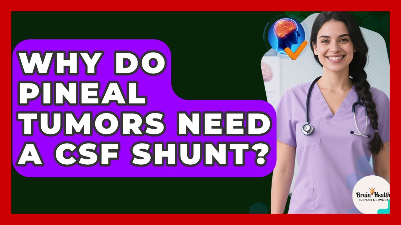 Why Do Pineal Tumors Need A CSF Shunt? - Brain Health Support Network