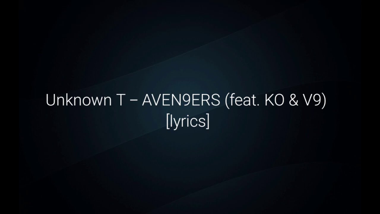 Unknown T - AVEN9ERS (feat. KO & V9) [Lyrics]