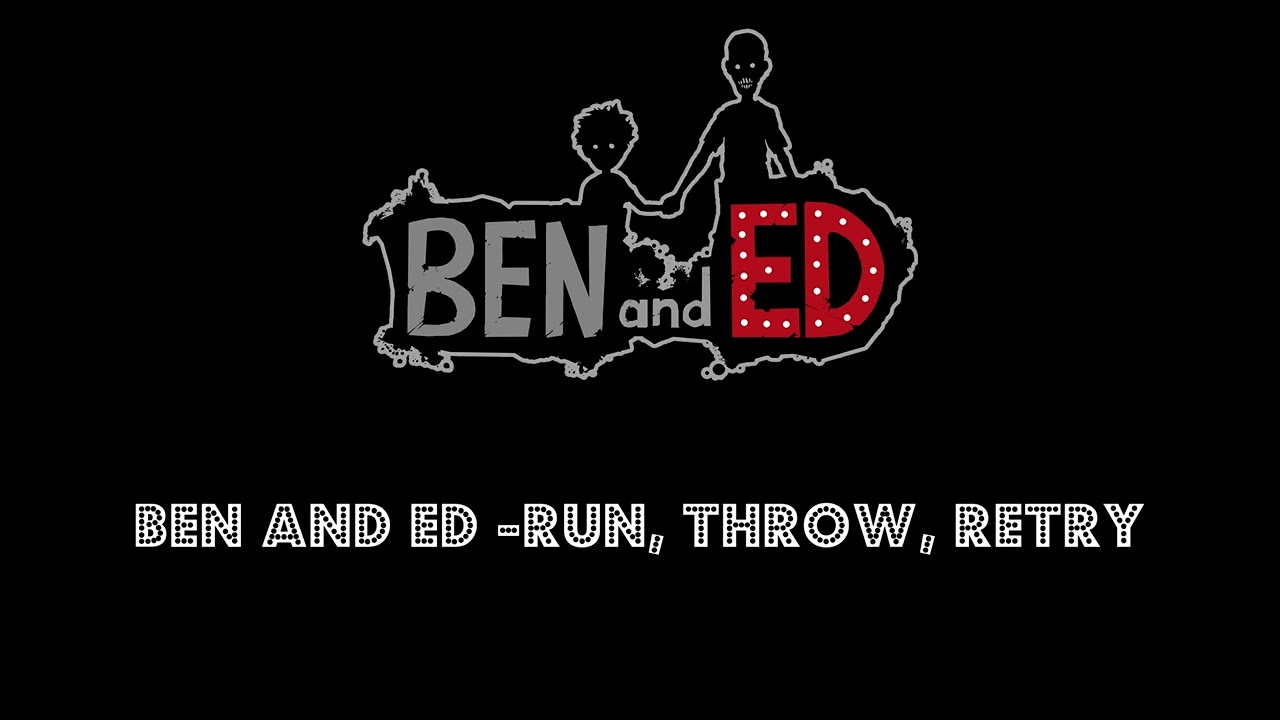 Ben and Ed   Run, Throw, Retry