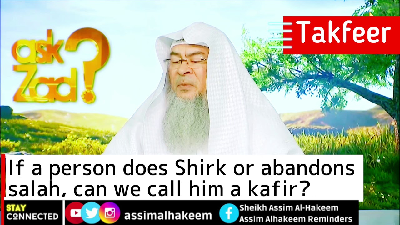 If a person does Shirk or abandons  salah, can we call him a kafir? | Sheikh Assim Al Hakeem