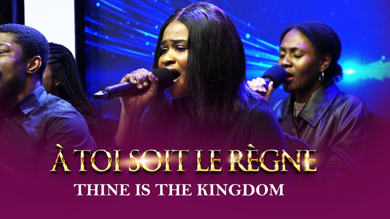 À Toi Soit le Règne  - Thine is the kingdom || Loveworld Singers France