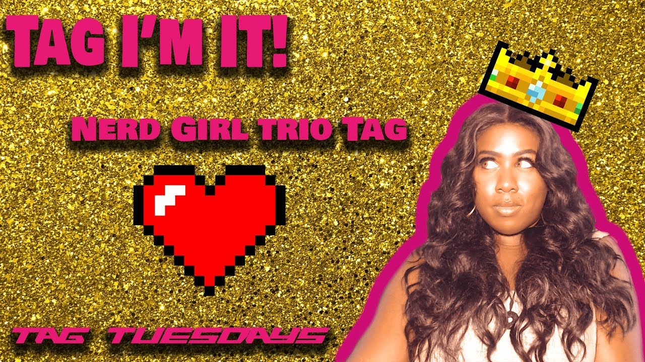 TAG I'm It! Nerd Girl Trio Tag! | Tag Tuesdays