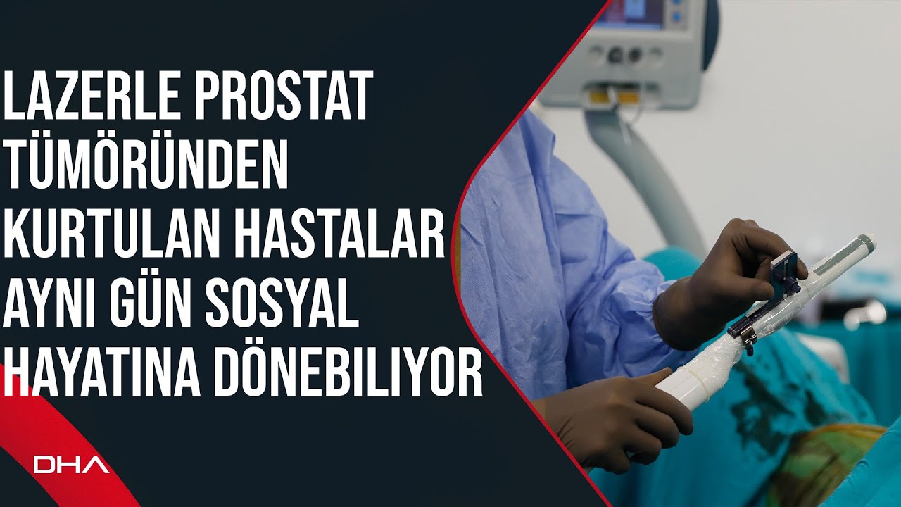 Lazerle prostat tümöründen kurtulan hastalar aynı gün sosyal hayatına dönebiliyor