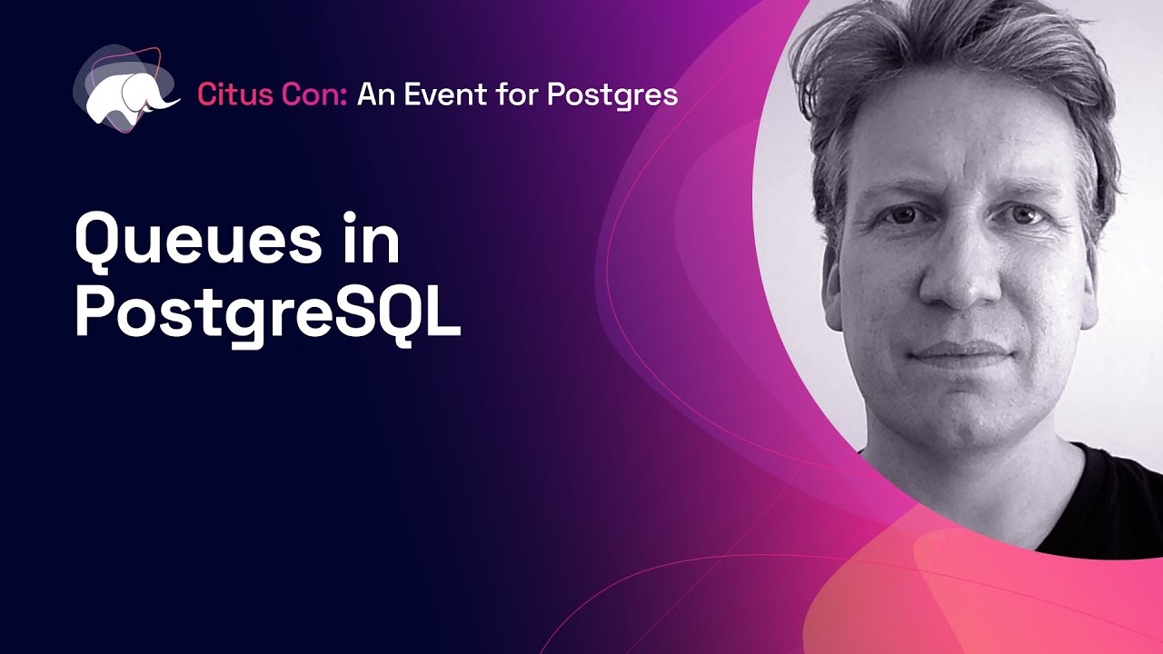 Queues in PostgreSQL | Citus Con: An Event for Postgres 2022