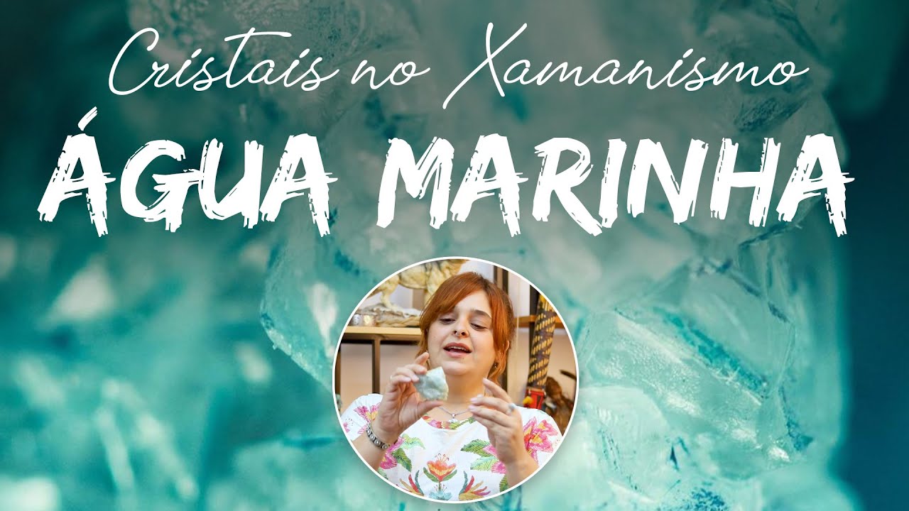 Significado do Cristal Água Marinha, Reencontro da sua Alma - CRISTAIS NO XAMANISMO!