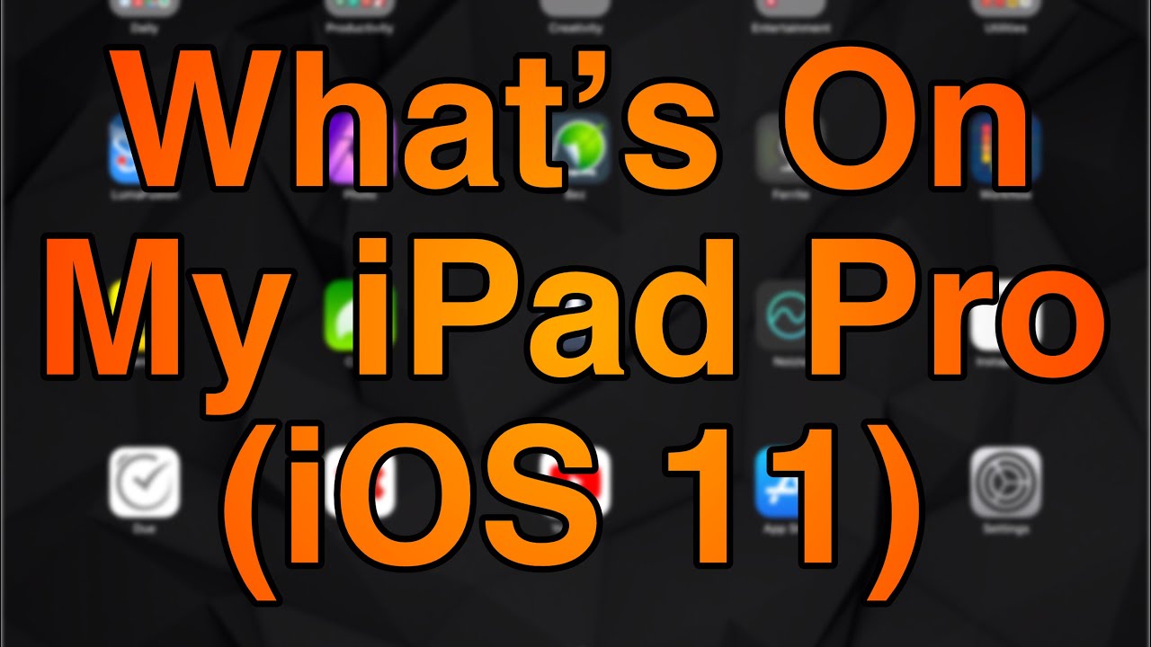 What's On My iPad Pro (iOS 11)