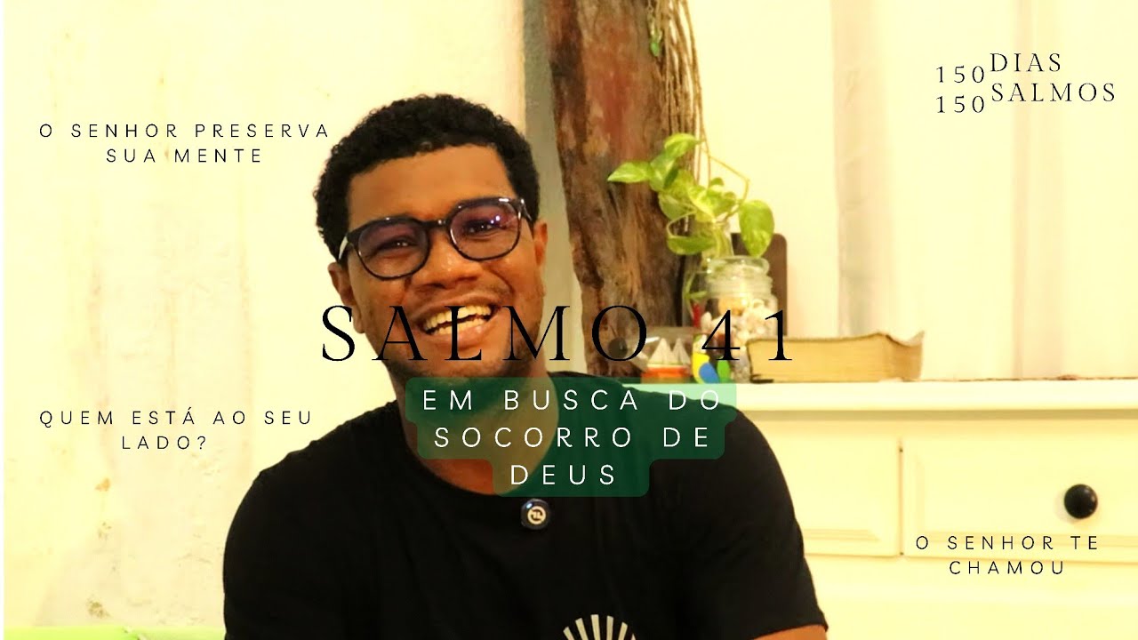 Salmos 41 - Em busca do socorro de Deus  || 150 DIAS 150 SALMOS