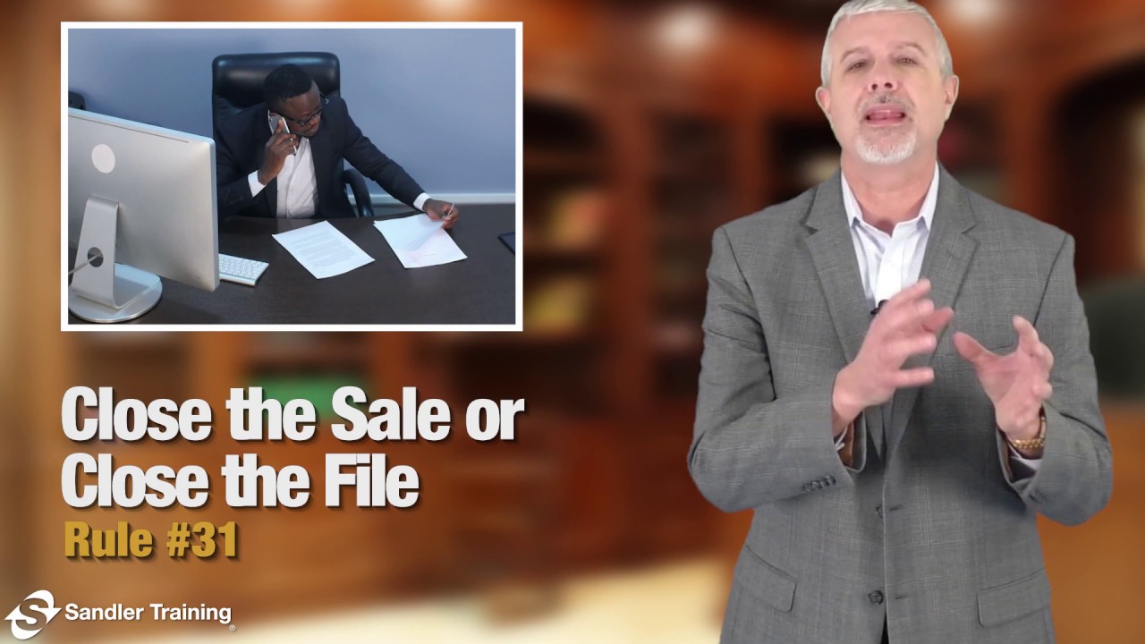 Sandler Rule #31: Close the Sale or Close the File