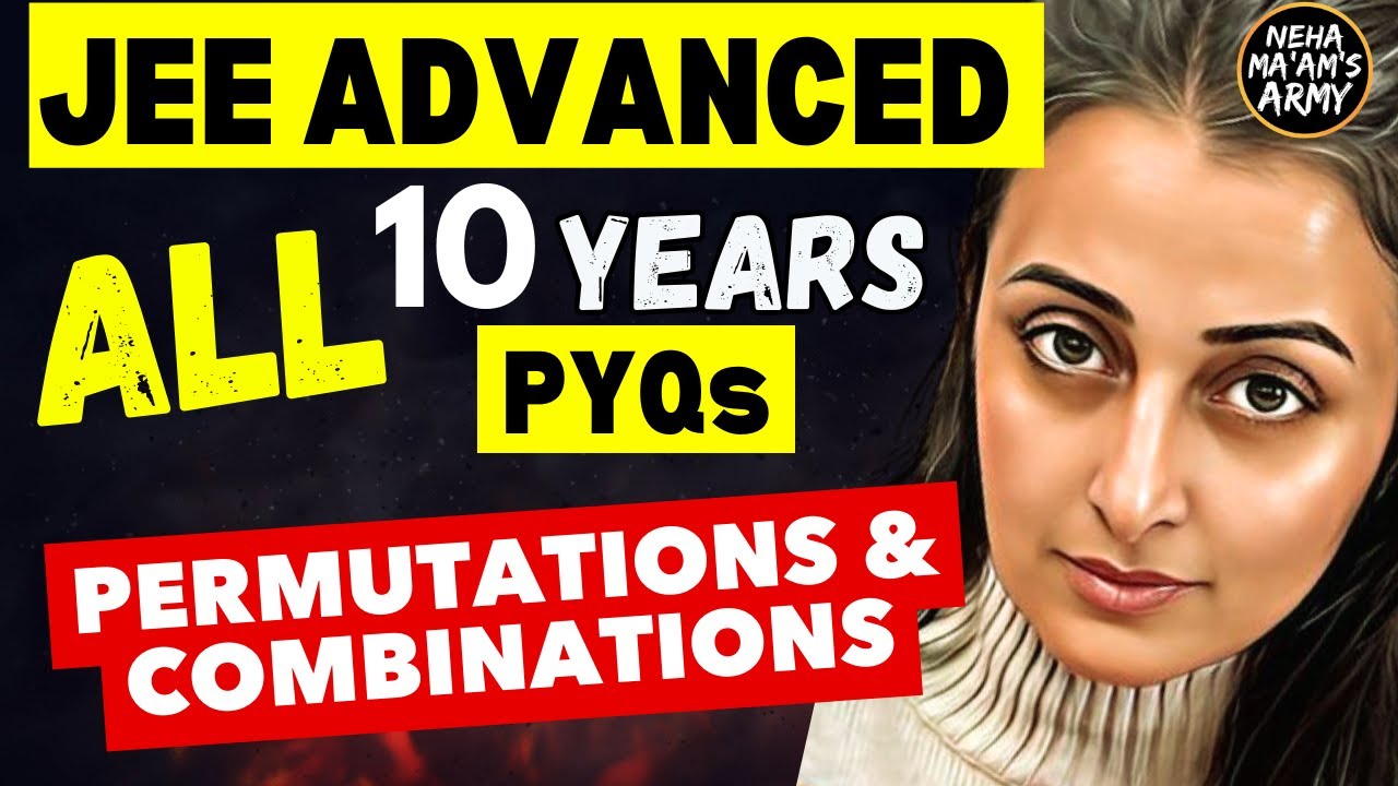 JEE ADVANCED 2025 | PERMUTATIONS & COMBINATIONS | ALL PYQs 2015 to 2024 | NEHA AGRAWAL #jeeadvanced