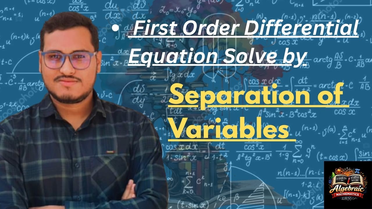 Method of Separation of Variables | First Order Differential Equations @AlgebraicMathematics