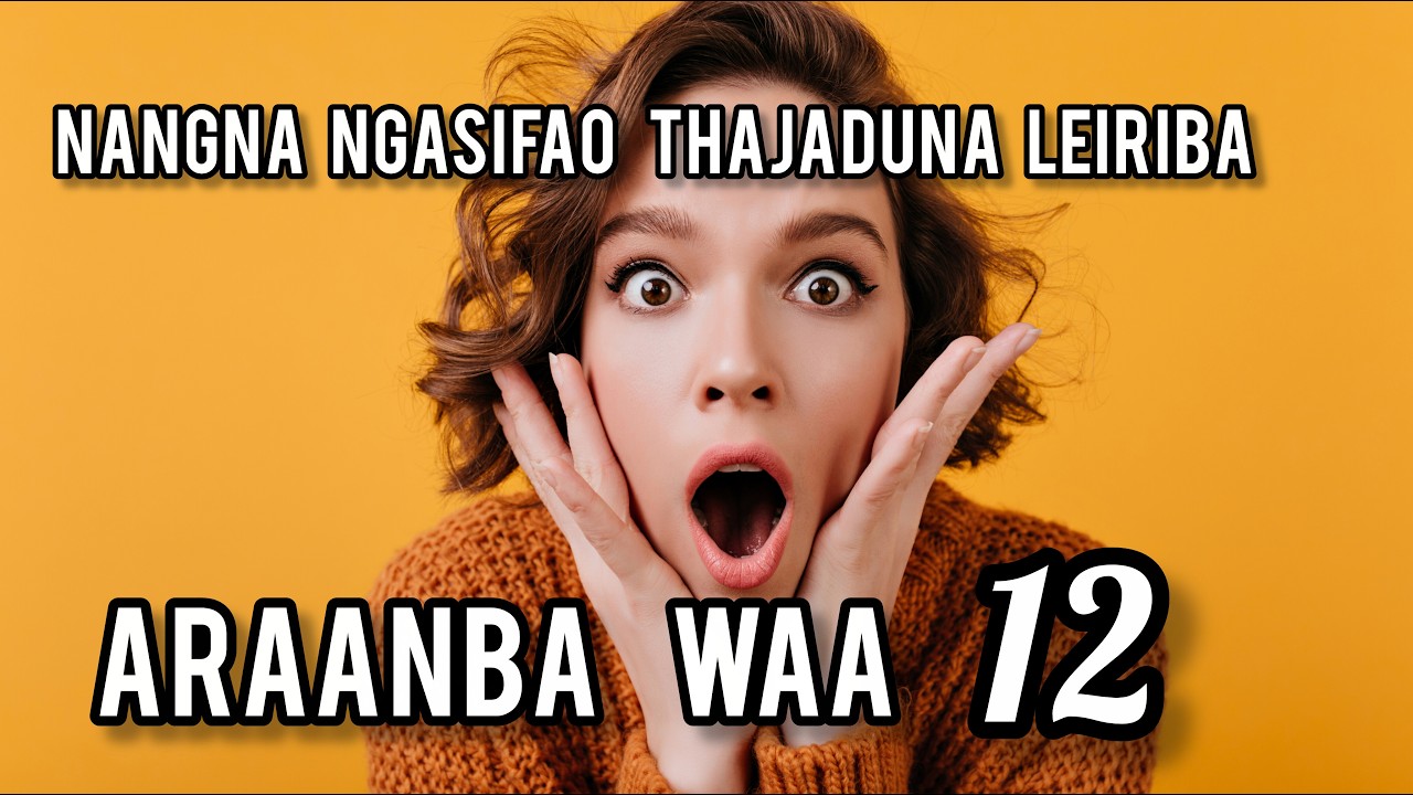 Nangna Ngasifao Thajaduna Leiriba Araanba Waa 12