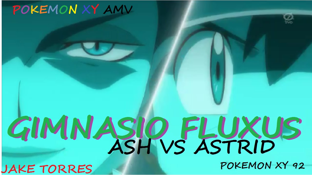 Pokemon XY  Ash vs Astrid Gimnasio Fluxus AMV