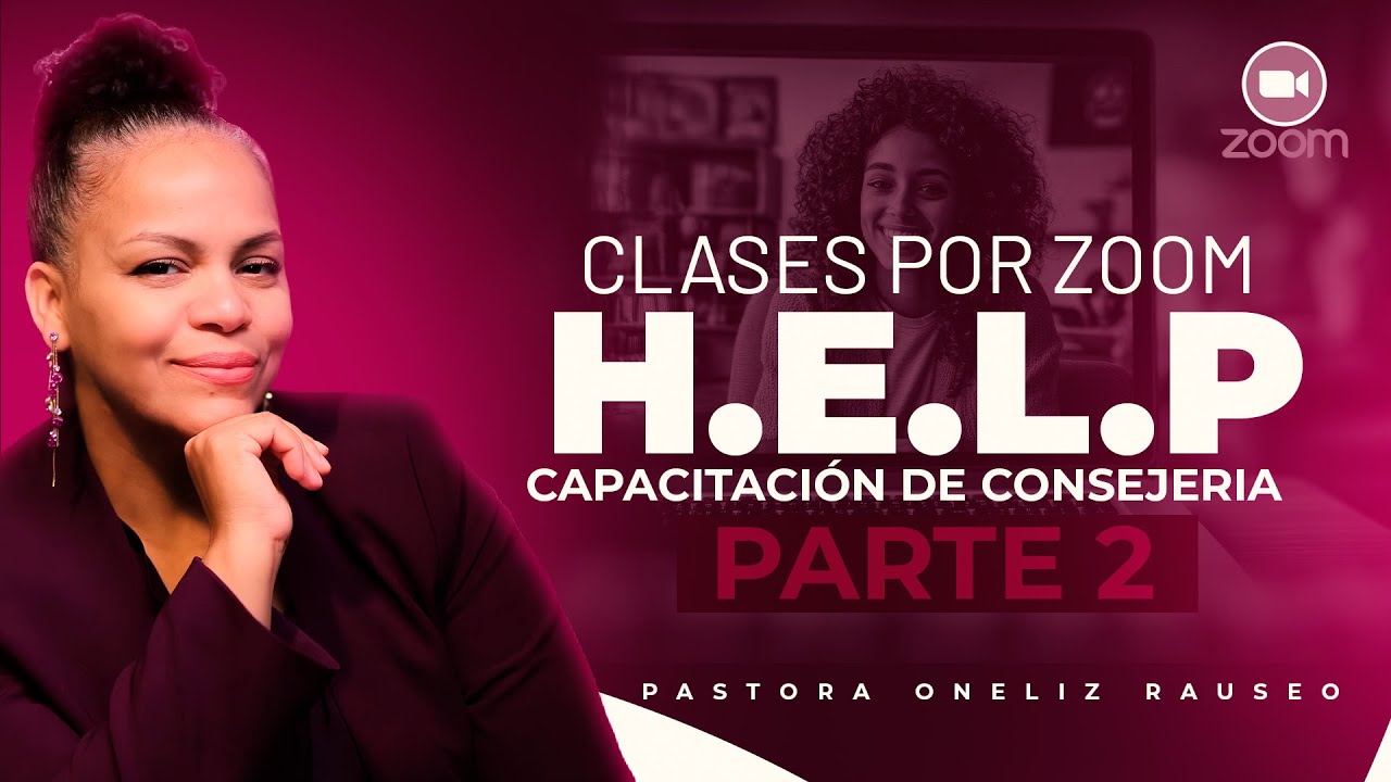 Capacitación de Consejería | HELP -  Parte 2 - Pastora Oneliz Rauseo
