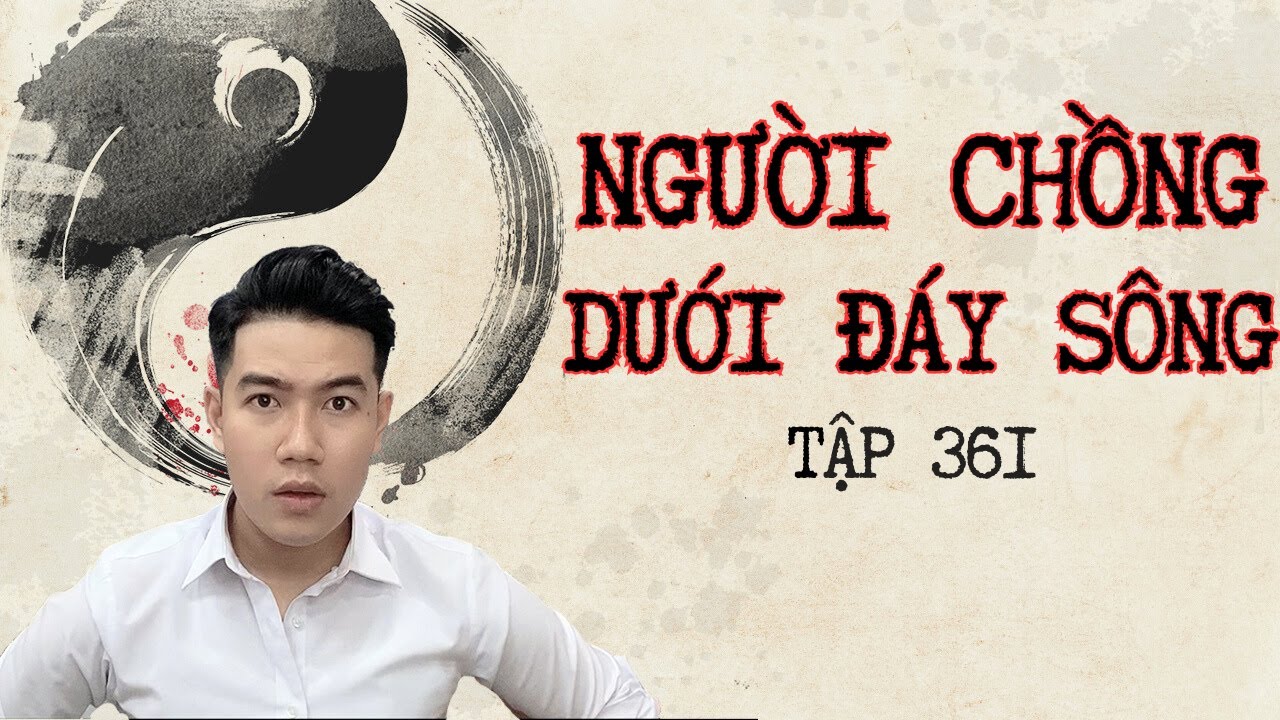 CHUYỆN MA CHÚ 3 DUY | TẬP 361: NGƯỜI CHỒNG DƯỚI ĐÁY SÔNG