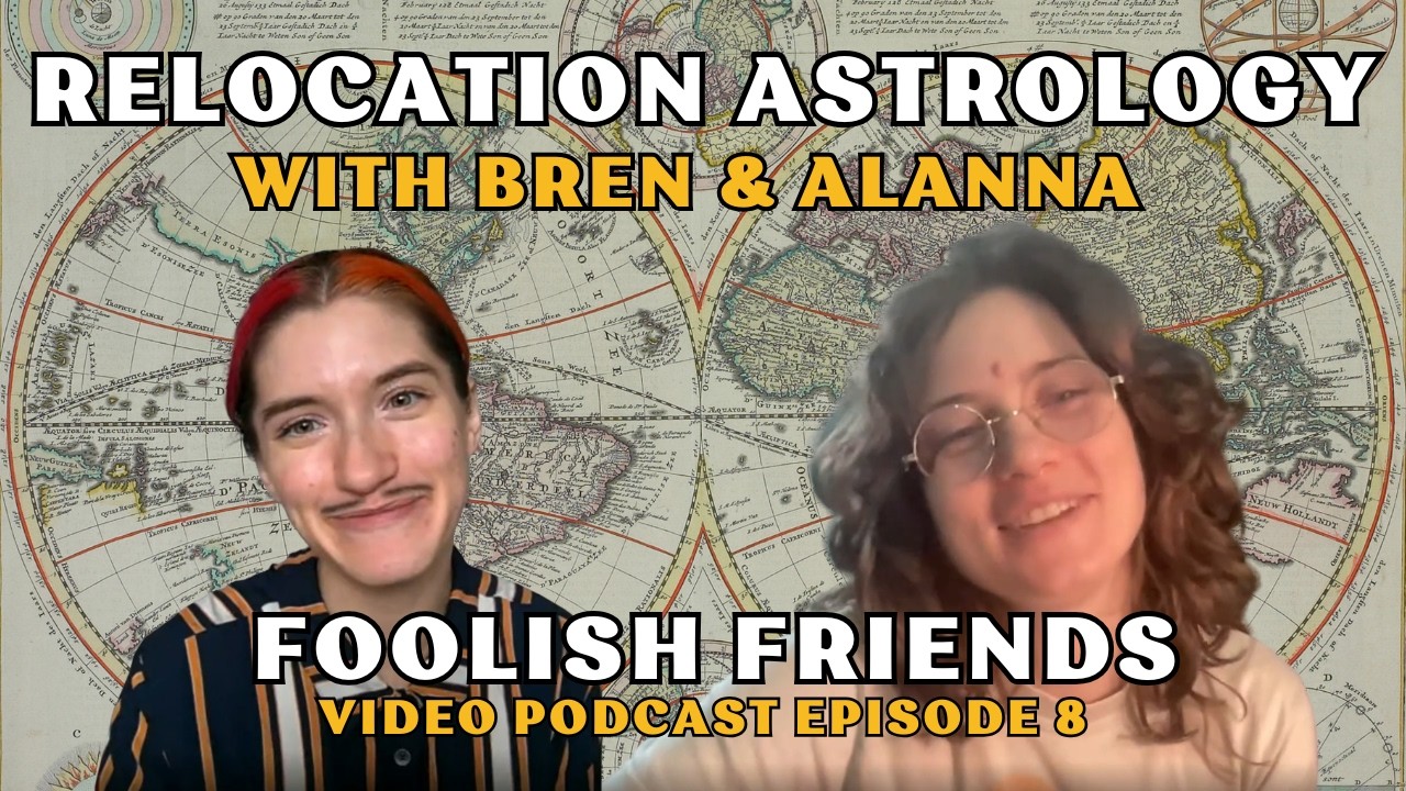 Relocation Astrology: Foolish Friends Podcast Episode 8