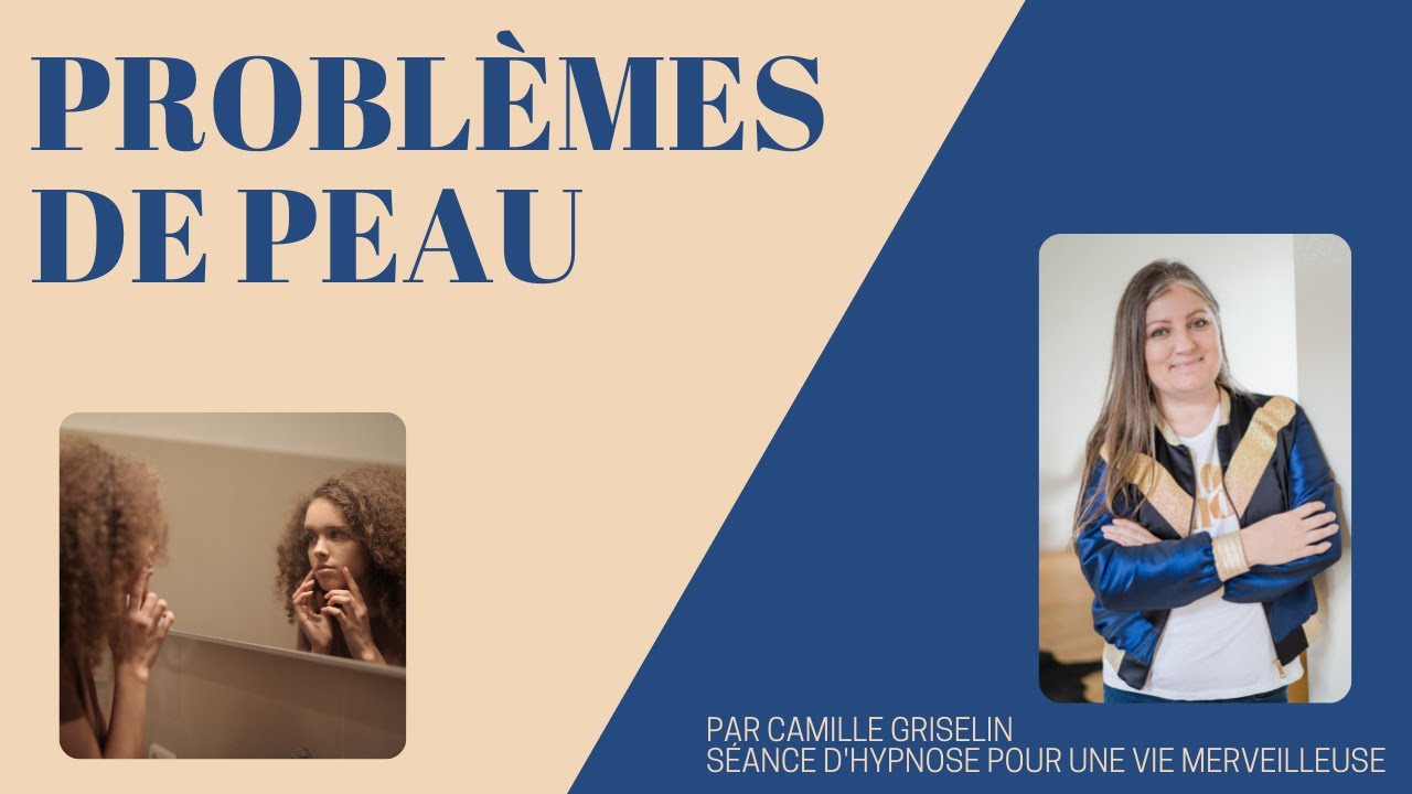 Les Petites Vidéos Hypnose de Camille :  Problèmes de Peau