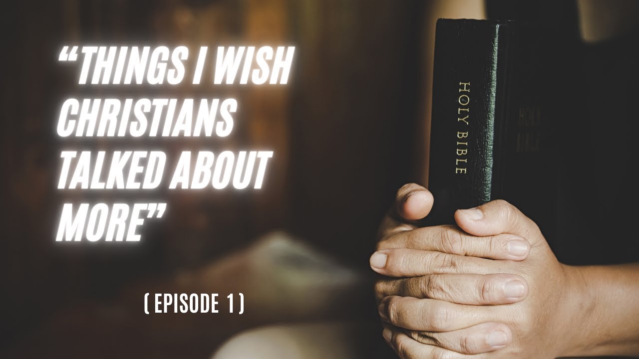Things I Wish Christians Talked About More – Faith Isn’t Always Strong (Episode 1)