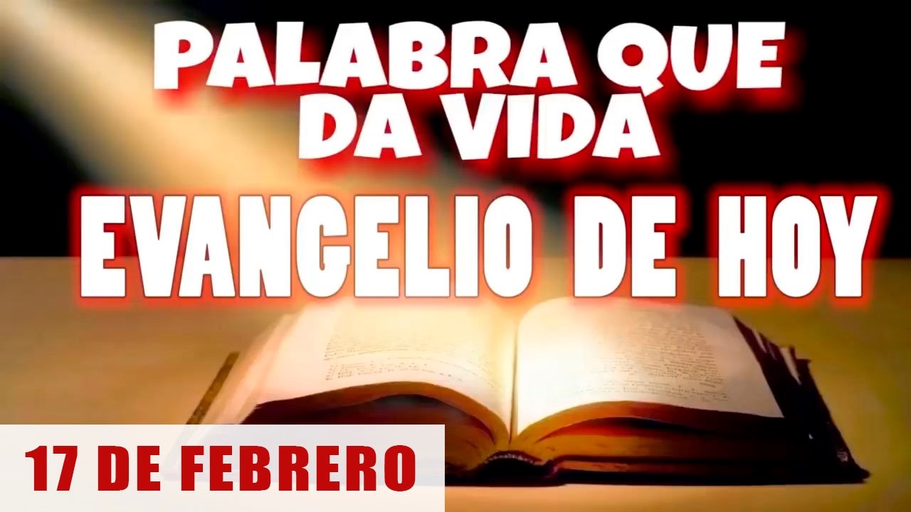 EVANGELIO DE HOY | MARTES 17 DE FEBRERO | CON ORACIÓN Y REFLEXIÓN | PALABRA QUE DA VIDA 📖
