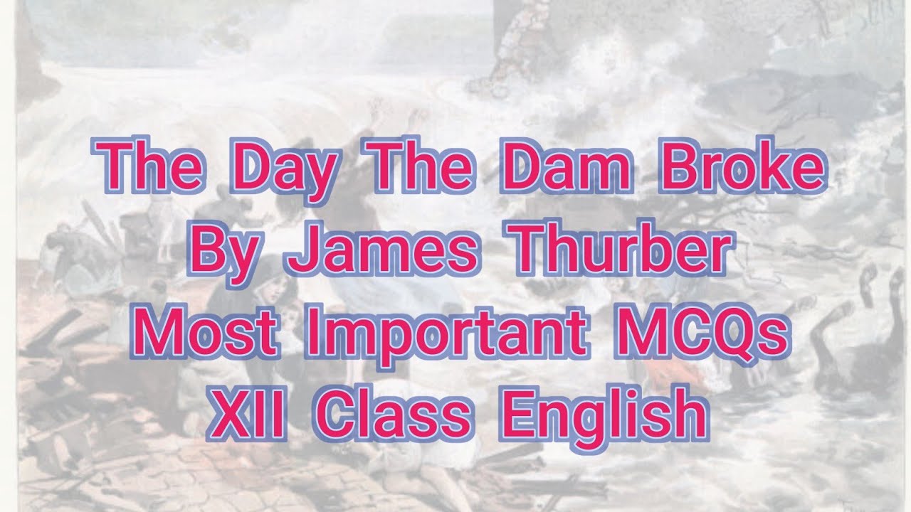 MCQs The Day The Dam Broke By James Thurber Class XII English Sindh Text Board Lesson-03
