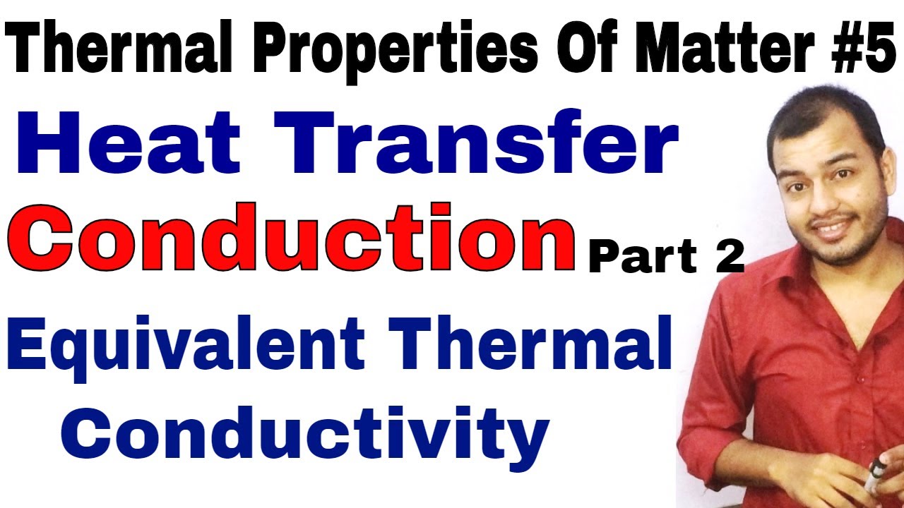Thermal Properties Of Matter 05 | Heat Transfer : Conduction part 2  Equivalent Thermal Conductivity