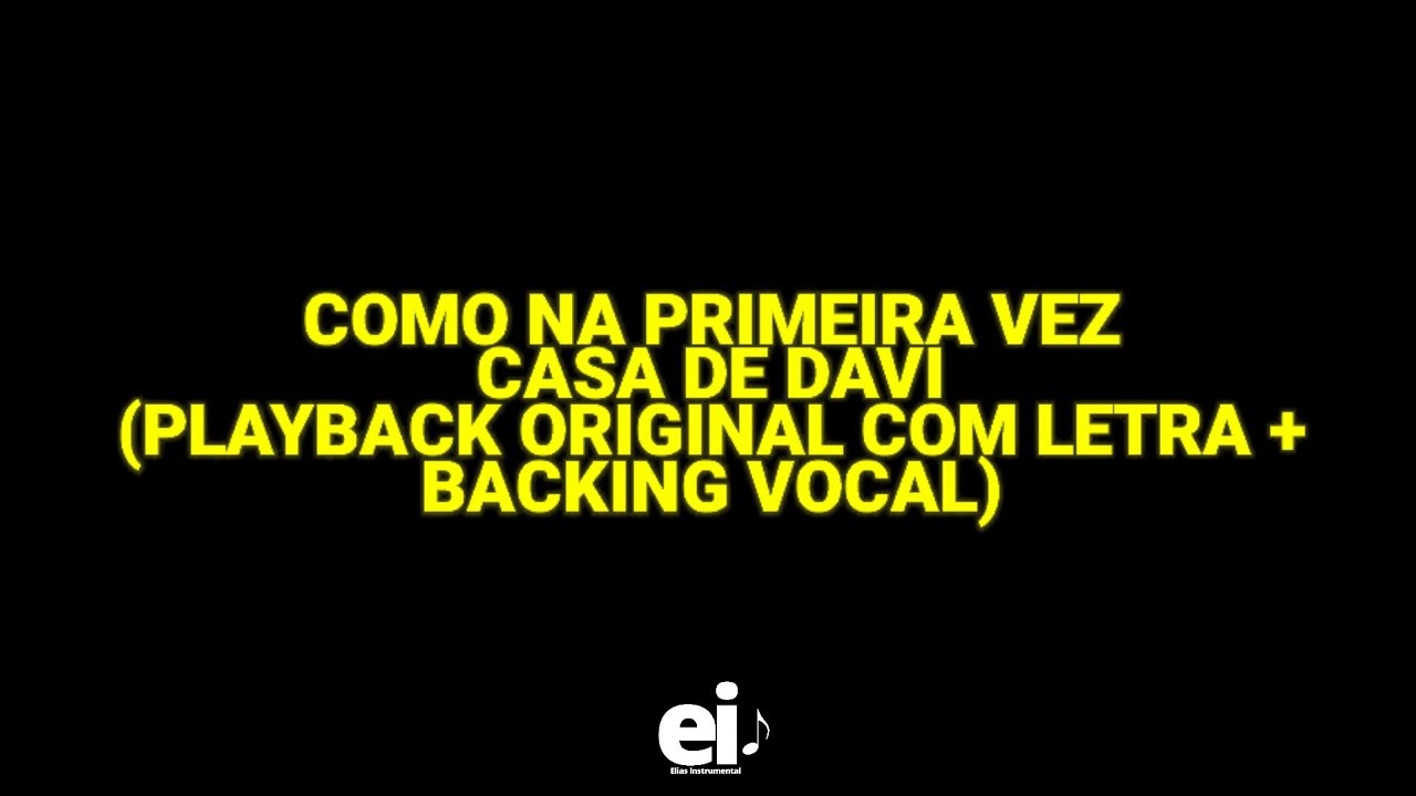 Como Na Primeira Vez - Casa de Davi (Playback Original Com Letra + Backing Vocal)