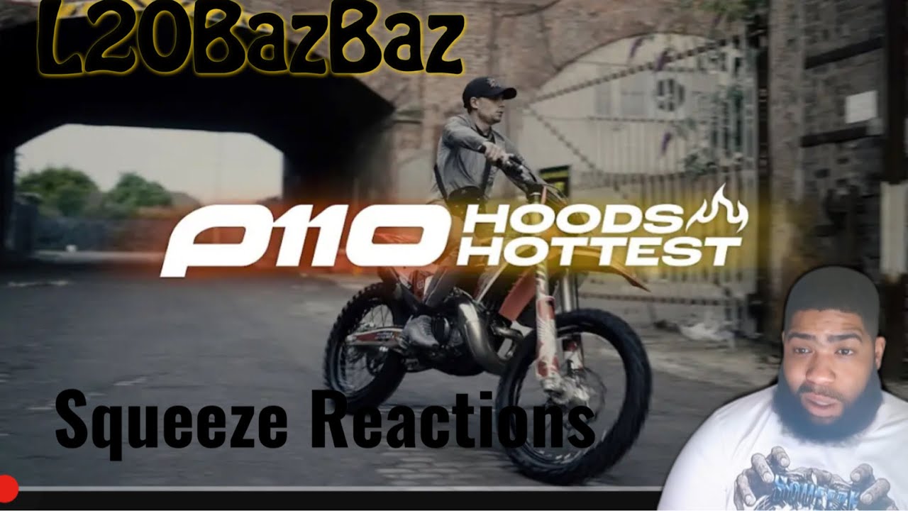L20BazBaz - Hoods Hottest | P110 | Squeeze Reactions