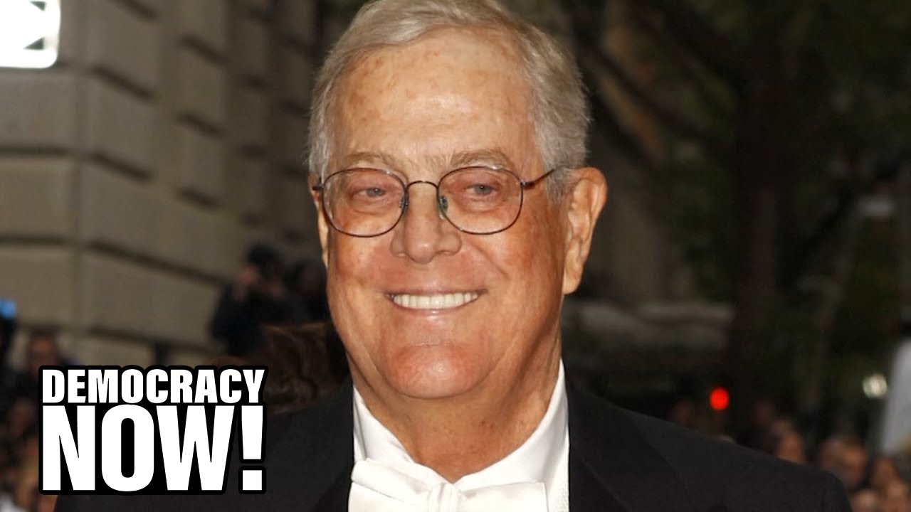 Kochland: How David Koch Helped Build an Empire to Shape U.S. Politics & Thwart Climate Action