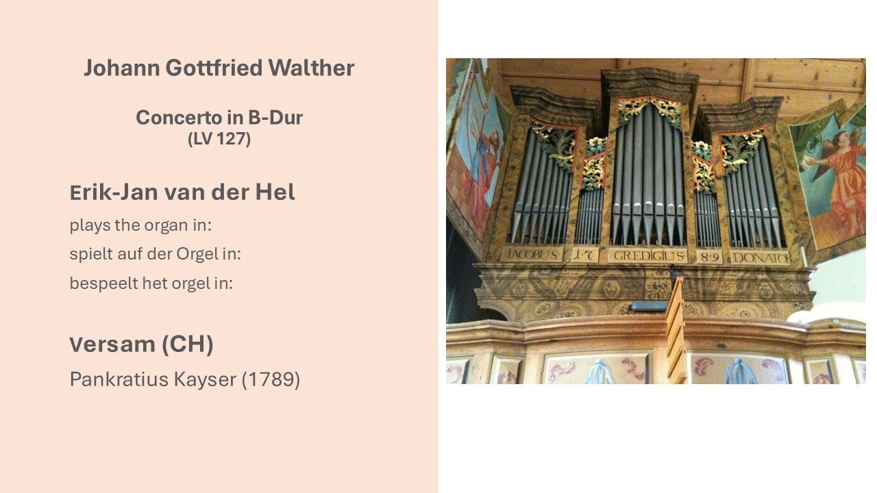 J.G. Walther, Concerto in B-Dur (LV 127).  Erik-Jan van der Hel,  Organ/Orgel in Versam (CH)