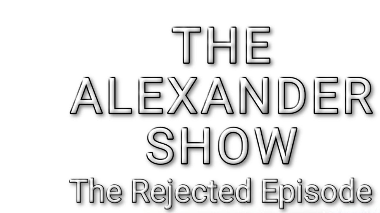 The Alexander Show The Rejected Episode (Full Episode)
