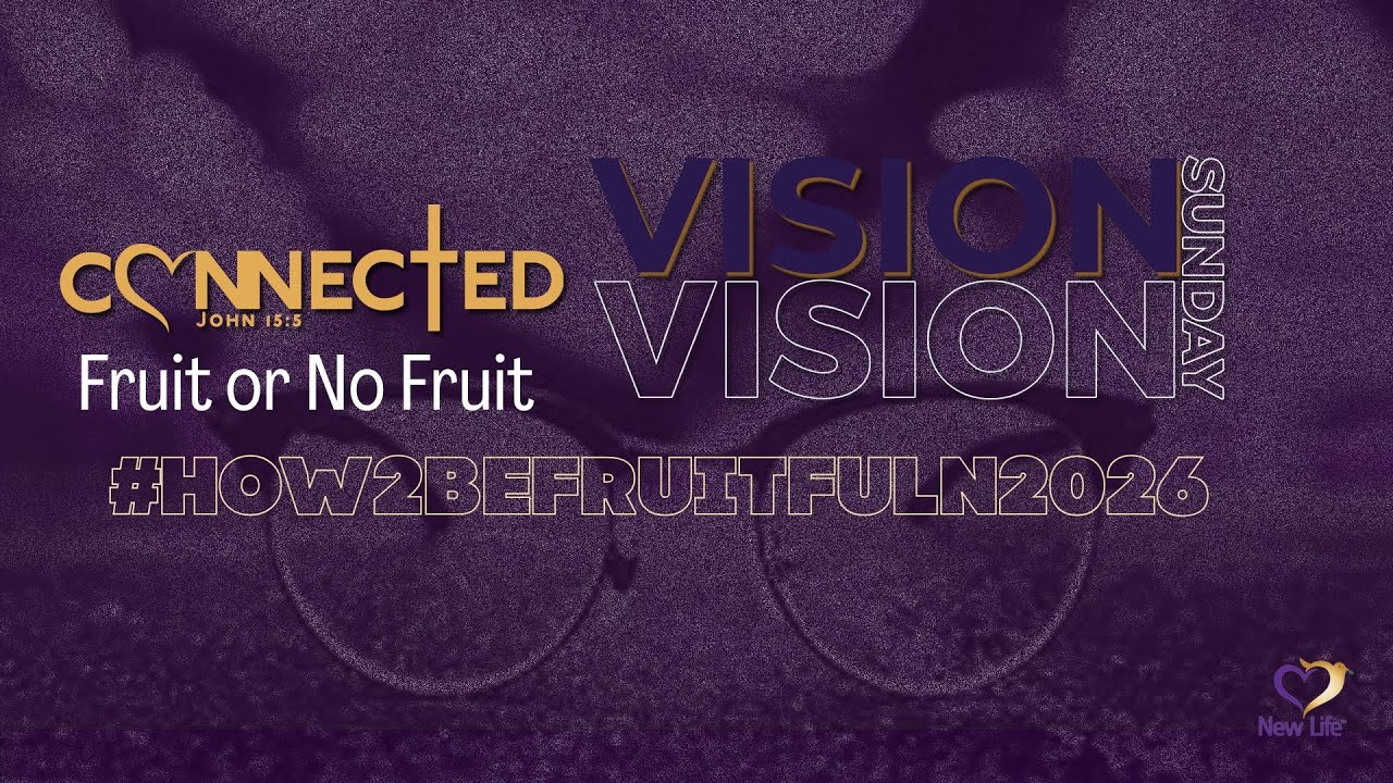 VNL: New Life  - Vision Sunday - Fruit or No Fruit - 