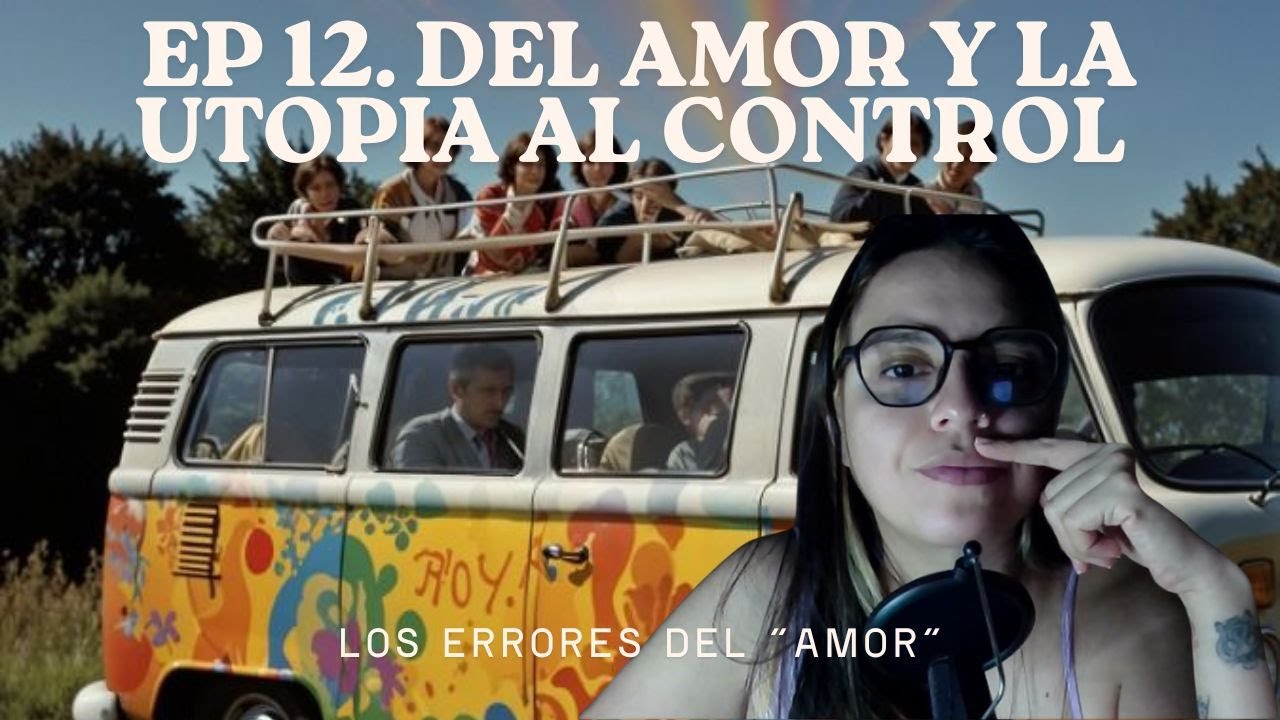 Reflexionando - EPISODIO 12 ✨ Del Amor y la Utopía al Control