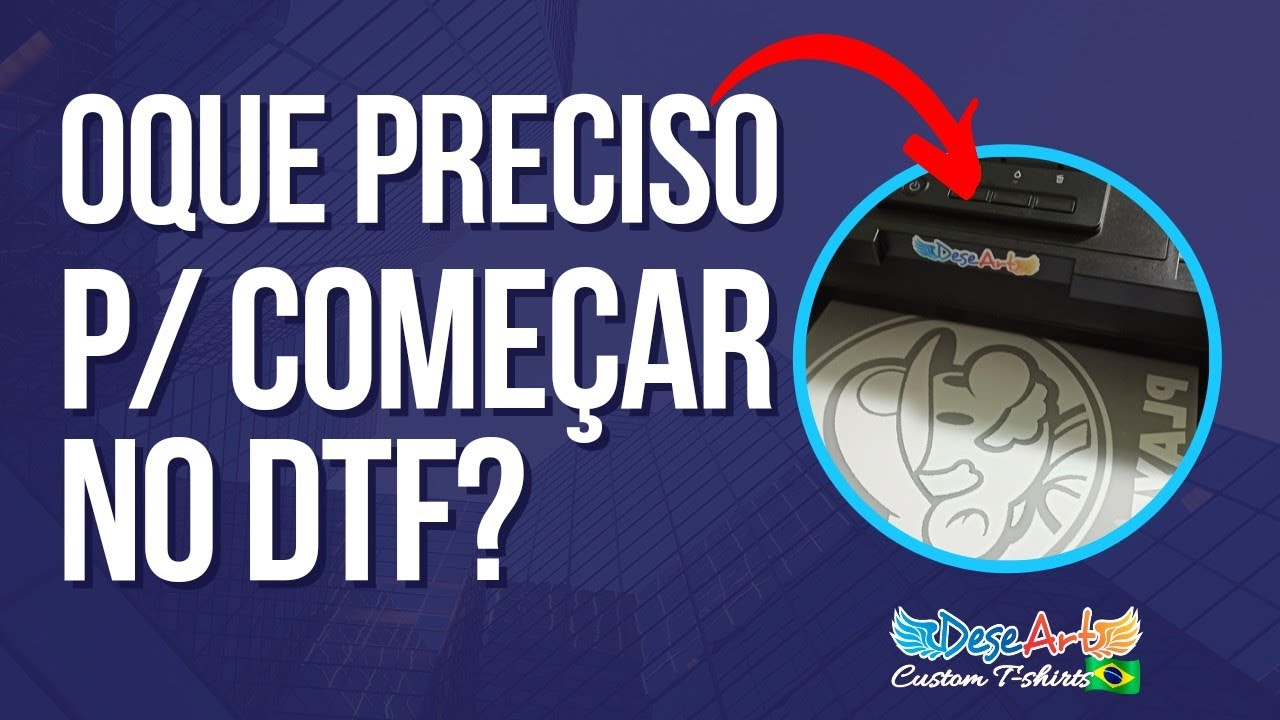 DTF, oque preciso para come&ccedil;ar a fazer?