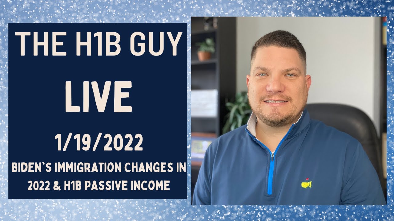 THE H1B GUY LIVE (1/19/2022) Biden&rsquo;s Immigration Changes in 2022, H1B Passive Income, Q&A!