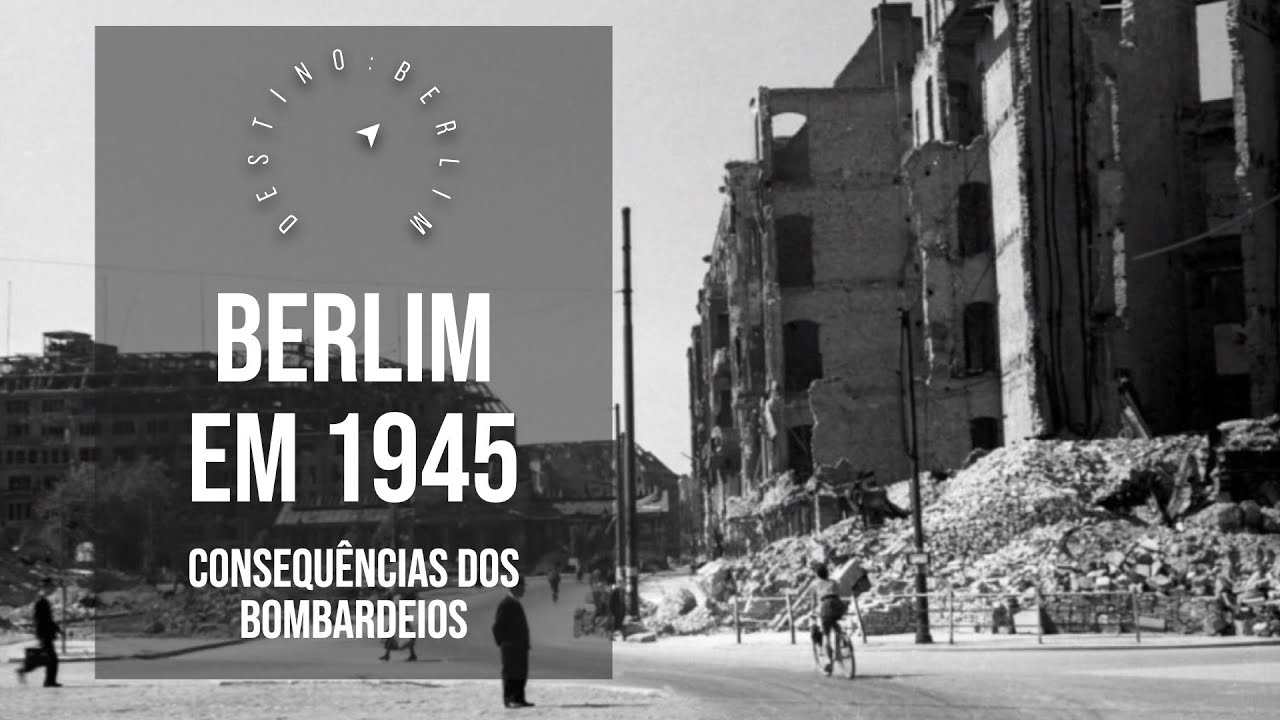Segunda Guerra Mundial - Berlim em 1945 - História de Berlim - Destino: Berlim