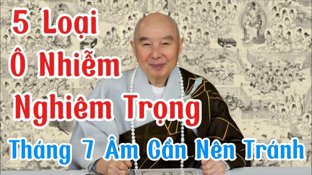 Tập 6 Năm Loại Ô Nhiễm Nghiêm Trọng Cần Tránh Trong Tháng 7 Âm kẻo rước hoạ | Pháp Sư Tịnh Không